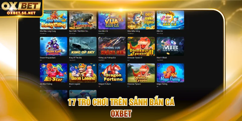 17 trò chơi trên sảnh bắn cá OXBET