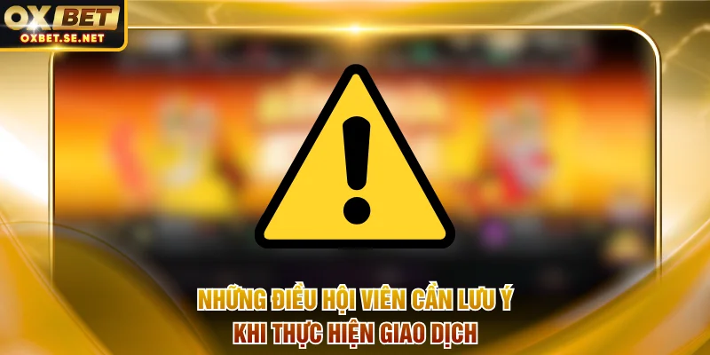 3 điều hội viên cần chú ý khi thực hiện giao dịch