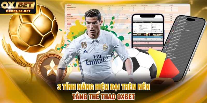 3 tính năng hiện đại trên nền tảng thể thao OXBET