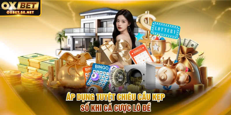 Áp dụng tuyệt chiêu cầu kẹp số khi cá cược lô đề