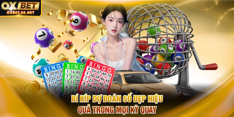 Bí kíp dự đoán số đẹp hiệu quả trong mọi kỳ quay