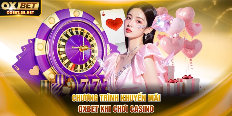 Chương trình khuyến mãi OXBET khi chơi casino