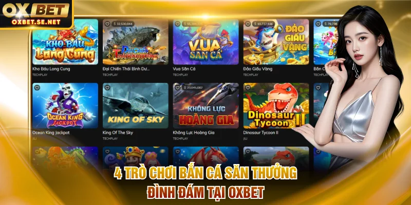 Điểm danh 4 trò chơi bắn cá săn thưởng đình đám tại OXBET