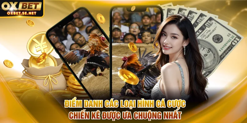 Điểm danh các loại hình cá cược chiến kê được ưa chuộng nhất