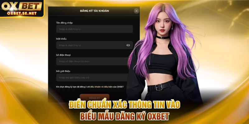 Điền chuẩn xác thông tin vào biểu mẫu đăng ký OXBET