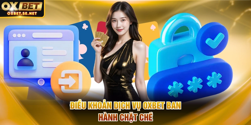 Điều khoản dịch vụ OXBET ban hành chặt chẽ