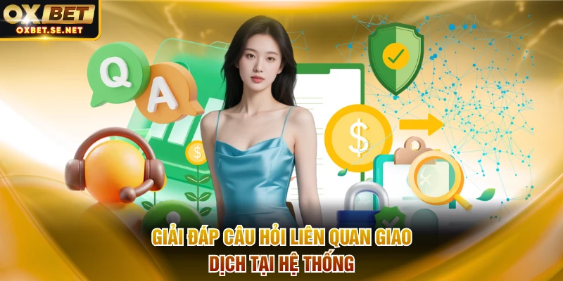 Giải đáp câu hỏi liên quan giao dịch tại hệ thống