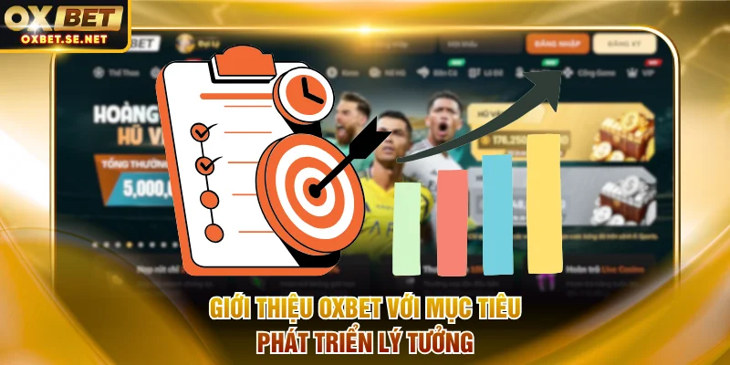 Giới thiệu OXBET với mục tiêu phát triển lý tưởng