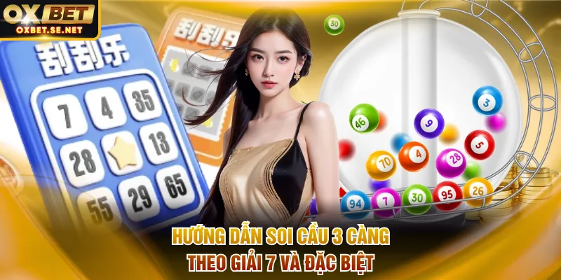 Hướng dẫn soi cầu 3 càng theo giải 7 và đặc biệt