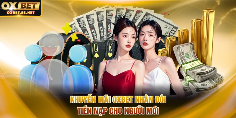 Khuyến mãi OXBET nhân đôi tiền nạp cho người mới