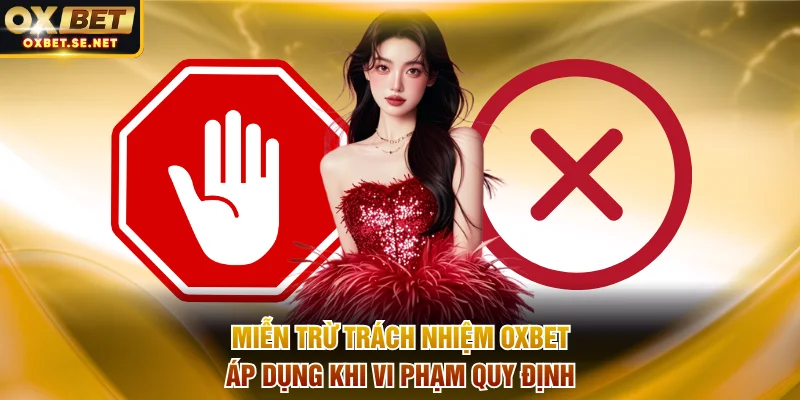 Miễn trừ trách nhiệm OXBET áp dụng khi vi phạm quy định