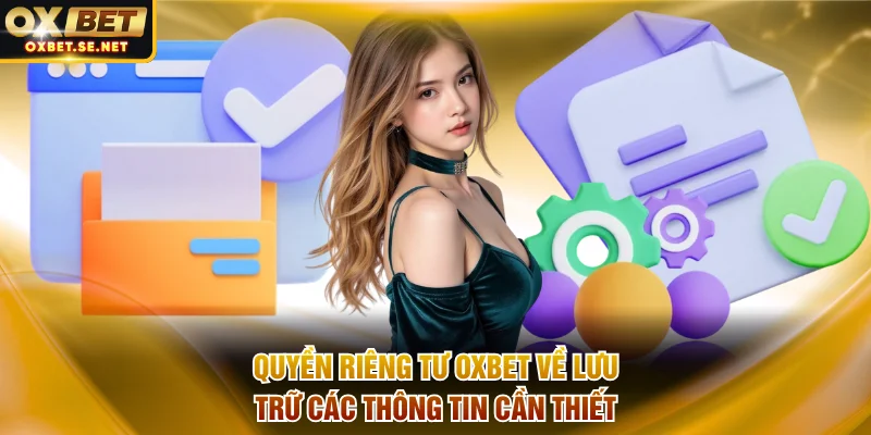 Quyền riêng tư OXBET về lưu trữ các thông tin cần thiết
