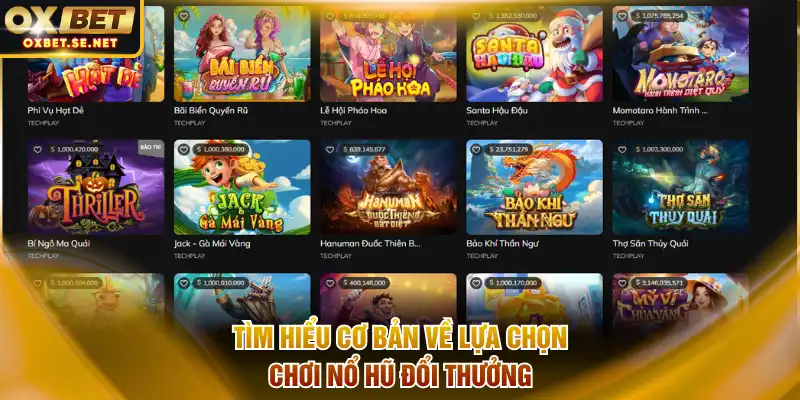 Tìm hiểu cơ bản về lựa chọn chơi nổ hũ đổi thưởng