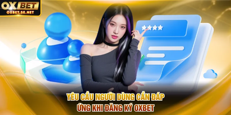 Yêu cầu người dùng cần đáp ứng khi đăng ký OXBET